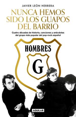 Hombres G: Nunca Hemos Sido Los Guapos del Barrio / Hombres G: We've Never Been the Cute Guys on the Block de Javier Leon Herrera