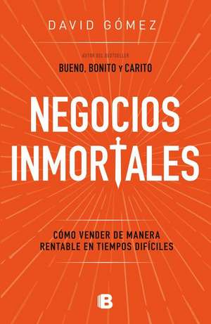 Negocios Inmortales / Immortal Businesses. How to Sell Cost-Effectively During H Ard Times de David Gómez