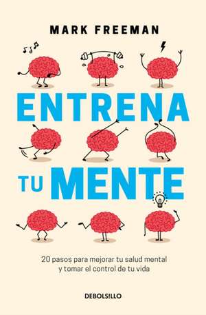 Entrena Tu Mente / The Mind Workout de Mark Freeman