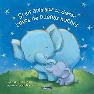 Si Los Animales Se Dieran Besos de Buenas Noches / If Animals Kissed Good Night de Ann Whitford Paul