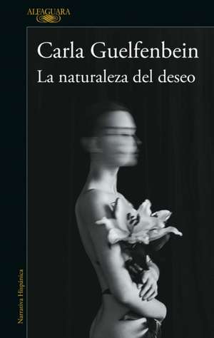 La Naturaleza del Deseo / The Nature of Desire de Carla Guelfenbein