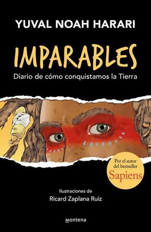 Imparables. Diario de Cómo Conquistamos la Tierra / Unstoppable Us: How Humans T Ook Over The World de Yuval Noah Harari