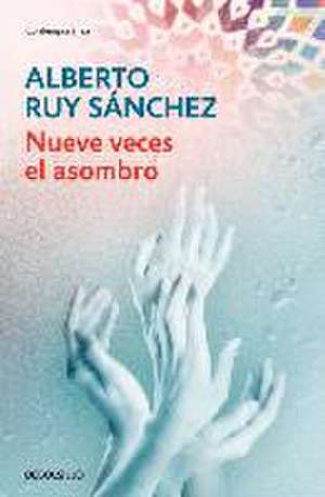 Nueve Veces El Asombro / Astonished Nine Times de Alberto Ruy Sánchez