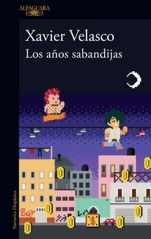 Los Años Sabandijas / The Scoundrel Years de Xavier Velasco