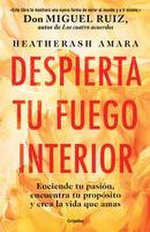 Despierta Tu Fuego Interior: Enciende Tu Pasión, Encuentra Tu Propósito Y Crea L a Vida Que Amas / Awakening Your Inner Fire: A Step-By-Step Course de Heatherash Amara