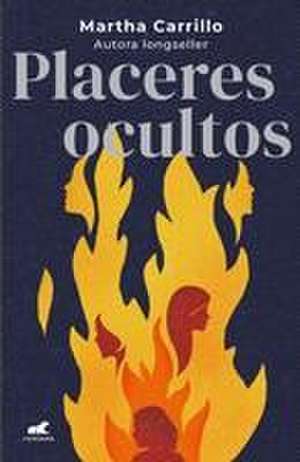 Placeres Ocultos / Hidden Pleasures de Martha Carrillo