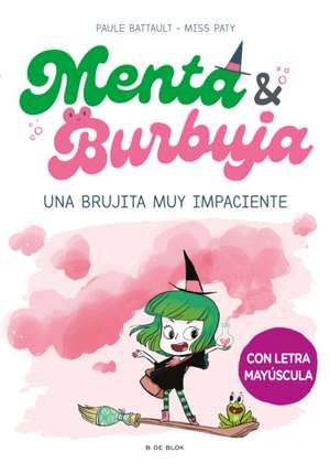 Menta Y Burbuja: Una Brujita Muy Impaciente / Mint & Bubble: A Very Impatient Li Ttle Witch de Paule Battault