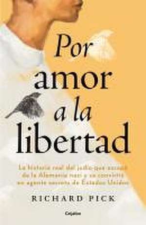 Por Amor a la Libertad / For the Love of Freedom de Richard Pick