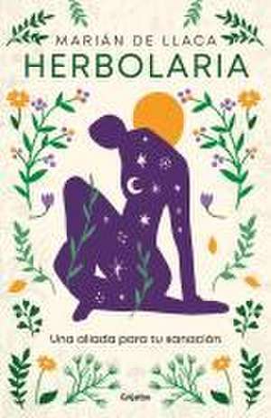 Herbolaria. Una Aliada Para Tu Sanación / Herbal Medicine. Your Health Ally de Marián de Llaca