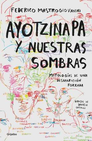 Ayotzinapa Y Nuestras Sombras / Ayotzinapa and Our Shadows de Federico Mastrogiovanni