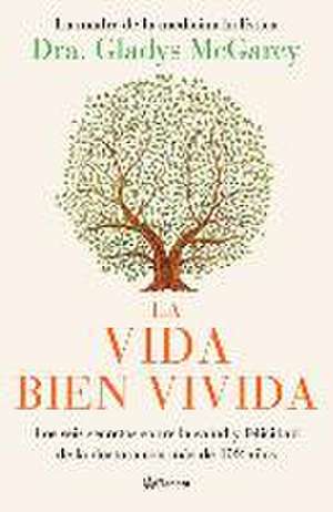 La Vida Bien Vivida: Los Seis Secretos Sobre La Salud Y Felicidad de la Doctora Con Más de 102 Años / The Well-Lived Life (Spanish Edition) de Dra Gladys McGarey