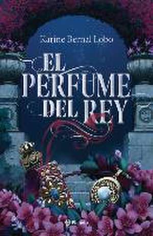 El Perfume del Rey de Karine Bernal