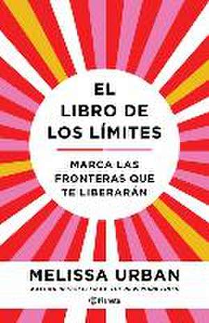 El Libro de Los Límites: Marca Las Fronteras Que Te Liberarán / The Book of Boundaries (Spanish Edition) de Melissa Urban