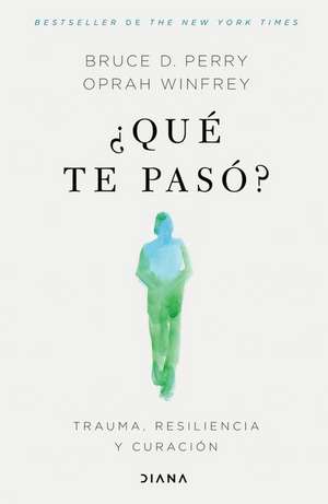 ¿Qué Te Pasó?: Trauma, Resiliencia Y Curación / What Happened to You?: Conversations on Trauma, Resilience, and Healing (Spanish Edition) de Oprah Winfrey