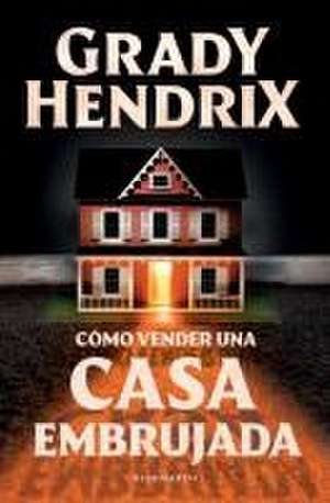 Cómo Vender Una Casa Embrujada de Grady Hendrix