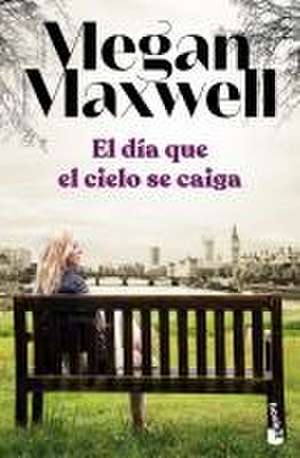 El Día Que El Cielo Se Caiga / The Day When the Sky Falls de Megan Maxwell