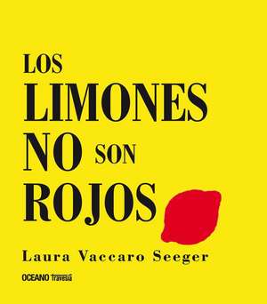 Los Limones No Son Rojos de Laura Vaccaro Seeger