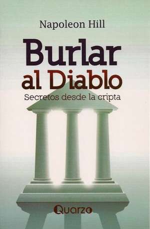 Burlar al Diablo: Secretos Desde la Cripta = Outwitting the Devil de Napoleon Hill