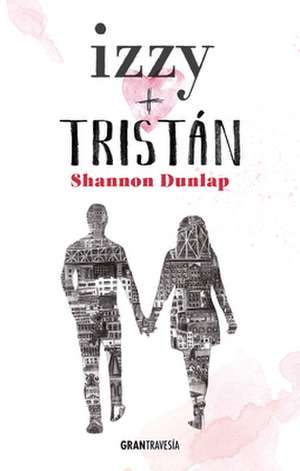 Izzy + Tristán de Shannon Dunlap