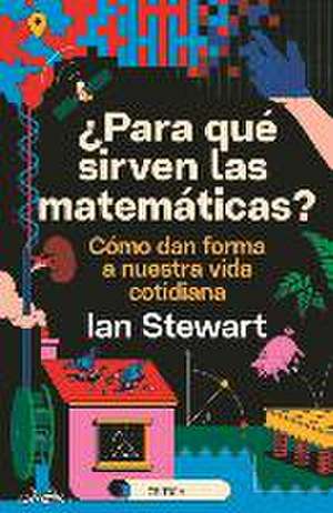 ¿Para Qué Sirven Las Matemáticas? de Ian Stewart