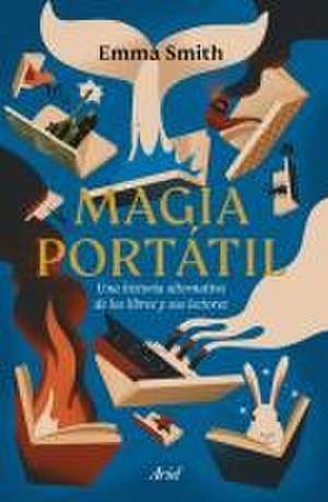 Magia Portátil: Una Historia Alternativa de Los Libros Y Sus Lectores de Emma Smith