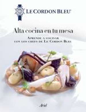 Alta Cocina En Tu Mesa de Le Cordon Bleu Le Cordon Bleu