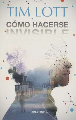 Como Hacerse Invisible de Tim Lott