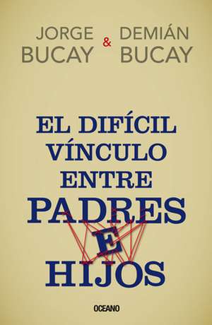 El Dificil Vinculo Entre Padres E Hijos de Demian/Jorge Bucay