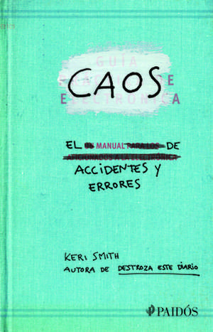 Caos. El Manual de Accidentes Y Errores / Mess: The Manual of Accidents and Mistakes de Keri Smith