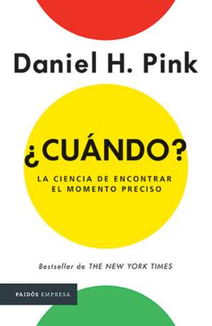 ¿Cuándo?: La Ciencia de Encontrar Elmomento Preciso de Daniel Pink