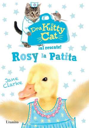 Dra Kitty Cat. Rosy La Patita de Jane Clarke