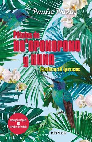 Pétalos de Ho'oponopono Y Huna. Cuaderno de Ejercicios de Paula Prieto