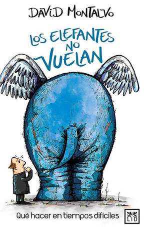 Los Elefantes No Vuelan de David Montalvo