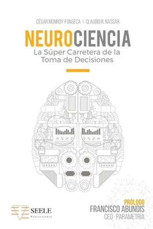 Neurociencia: La Súper Carretera De La Toma De Decisiones de Claudio Nassar