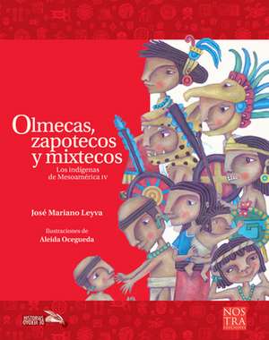 Olmecas, Zapotecos Y Mixtecos de José Mariano Leyva