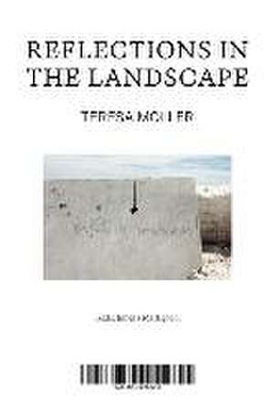 Teresa Moller: Reflections in the Landscape