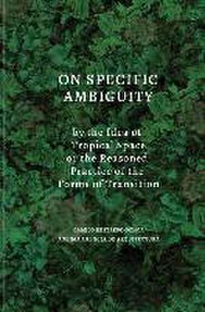 On Specific Ambiguity by the Idea of Tropical Space or the Reasoned Practice of the Forms of Transition de Camilo Restrepo