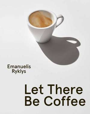 Let There Be Coffee de Emanuelis Ryklys