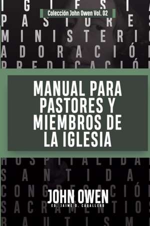 Manual para Pastores y Miembros de la Iglesia de Jaime D Caballero