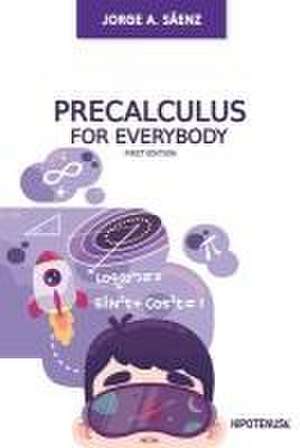 Precalculus for Everybody de Jorge A Sáenz