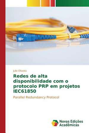 Redes de Alta Disponibilidade Com O Protocolo Prp Em Projetos Iec61850: Estudos Do Espaco Em Guimaraes Rosa de Julio Oliveira