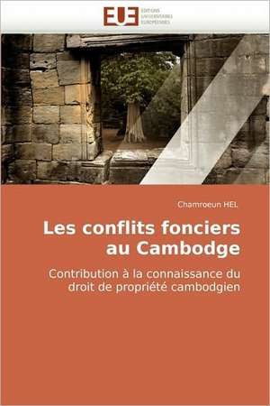 Les conflits fonciers au Cambodge Contribution à la connaissance du droit de propriété cambodgien de Chamroeun Hel