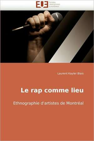 Le rap comme lieu de Laurent Kayler Blais