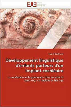 Développement linguistique d'enfants porteurs d'un implant cochléaire de Louise Duchesne