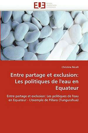 Entre partage et exclusion: Les politiques de l'eau en Equateur de Christine Récalt