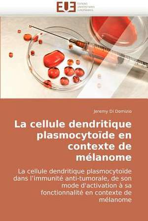 La cellule dendritique plasmocytoïde en contexte de mélanome de Jeremy Di Domizio