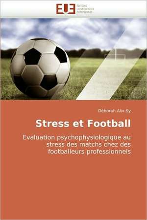 Stress Et Football: Modelisation, Analyse Et Visualisation de Déborah Alix-Sy