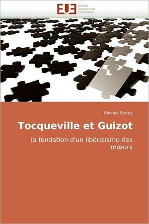 Tocqueville Et Guizot: Liban de Nicolas Seney