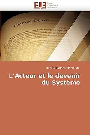 L'Acteur et le devenir du Système de Mireille Barthod - Prothade