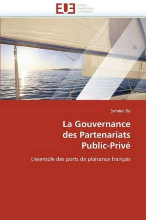 La Gouvernance Des Partenariats Public-Prive: Premisses Des Cataclysmes Socio-Politiques de Damien Bo